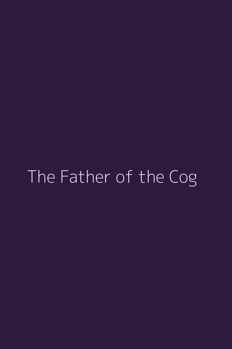 The Father of the Cog